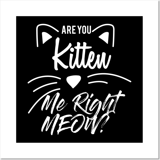 Are You Kitten Me Right Meow Wall Art by Abderrahmaneelh